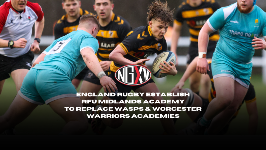 England Rugby Establish RFU Midlands Academy to replace Wasps & Worcester Warriors Academies U18 Training commences wc 14th November (1200 × 676px)